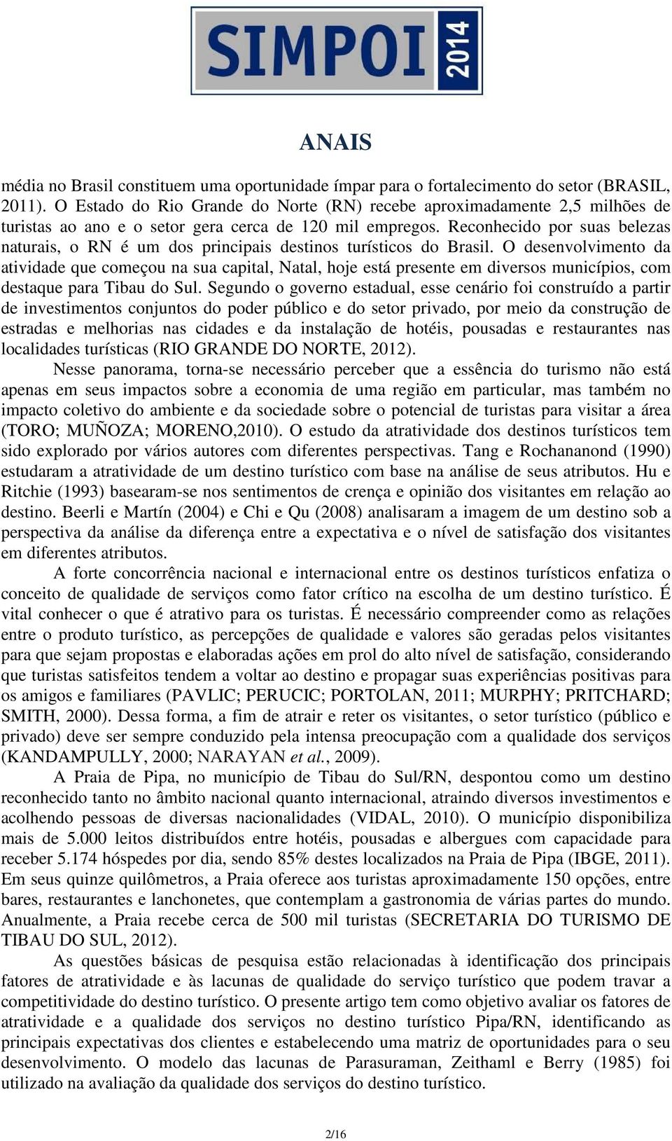 Reconhecido por suas belezas naturais, o RN é um dos principais destinos turísticos do Brasil.