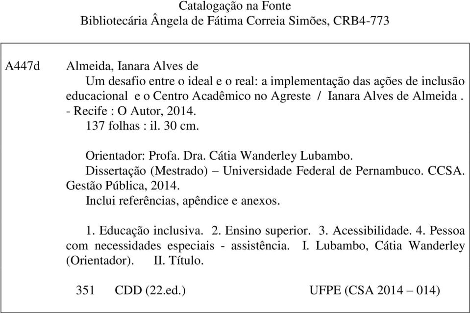 Cátia Wanderley Lubambo. Dissertação (Mestrado) Universidade Federal de Pernambuco. CCSA. Gestão Pública, 2014. Inclui referências, apêndice e anexos. 1.