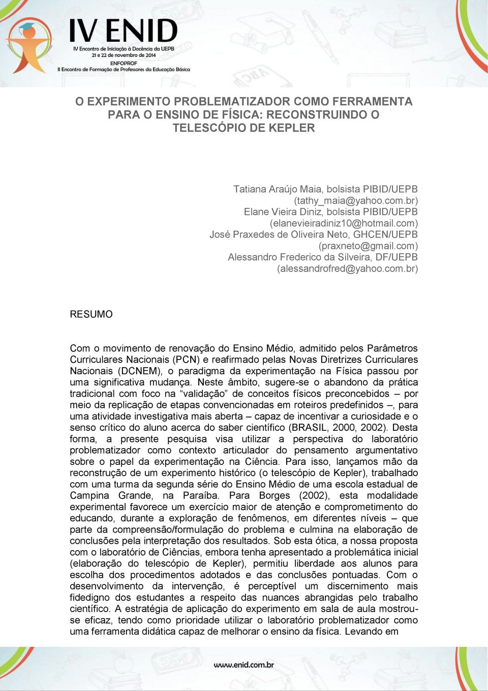 com) Alessandro Frederico da Silveira, DF/UEPB (alessandrofred@yahoo.com.br) RESUMO Com o movimento de renovação do Ensino Médio, admitido pelos Parâmetros Curriculares Nacionais (PCN) e reafirmado