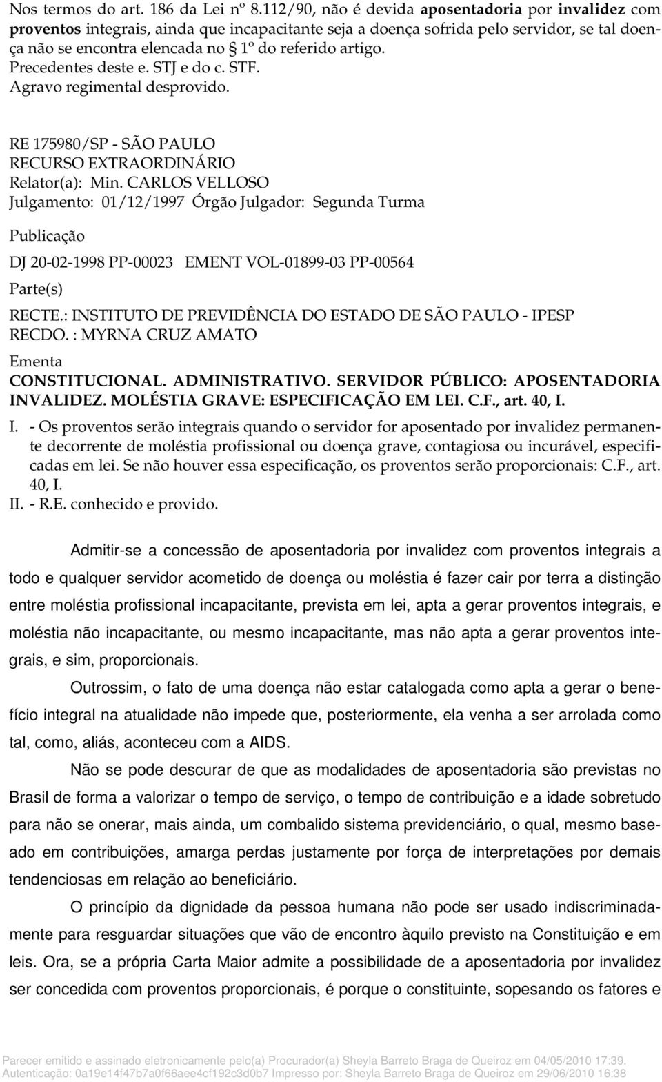 Precedentes deste e. STJ e do c. STF. Agravo regimental desprovido. RE 175980/SP - SÃO PAULO RECURSO EXTRAORDINÁRIO Relator(a): Min.