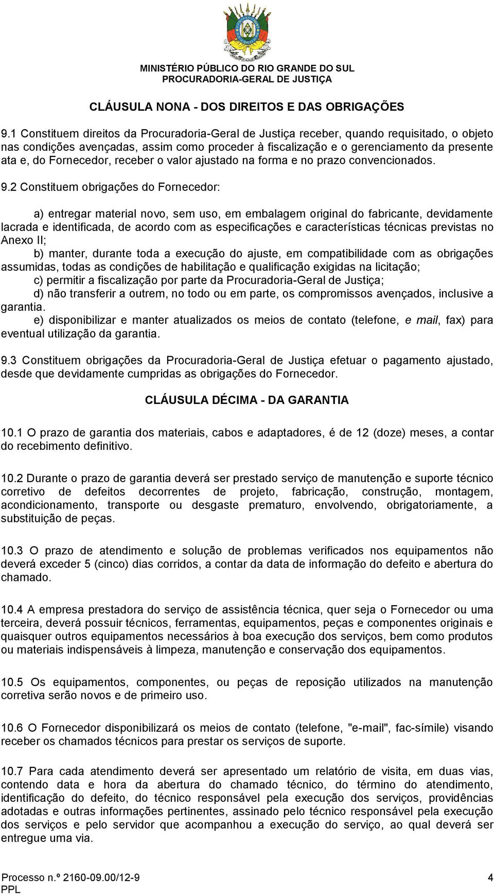 Fornecedor, receber o valor ajustado na forma e no prazo convencionados. 9.