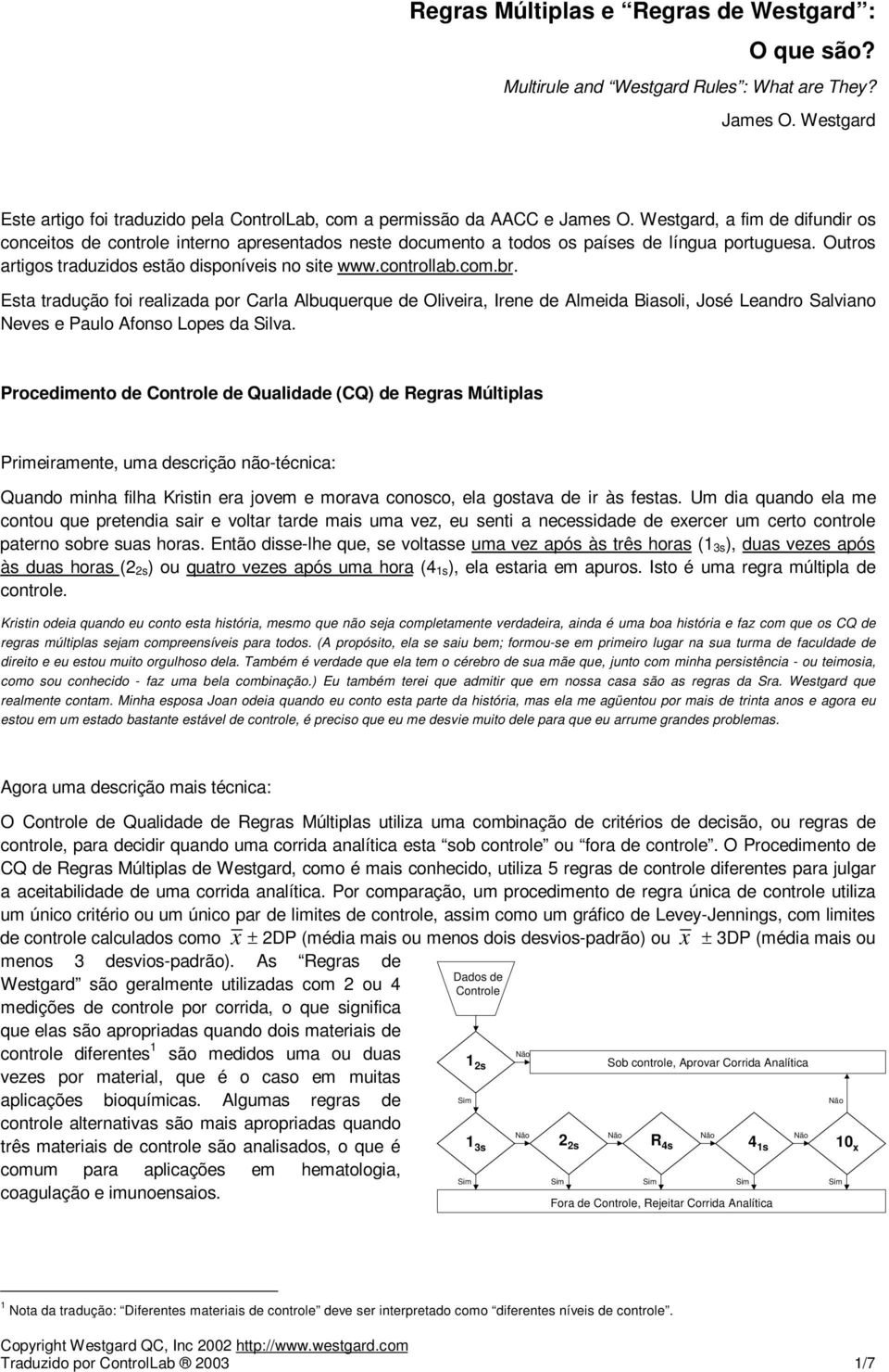 com.br. Esta tradução foi realizada por Carla Albuquerque de Oliveira, Irene de Almeida Biasoli, José Leandro Salviano Neves e Paulo Afonso Lopes da Silva.