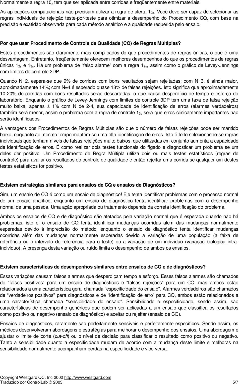 e a qualidade requerida pelo ensaio. Por que usar Procedimento de Controle de Qualidade (CQ) de Regras Múltiplas?