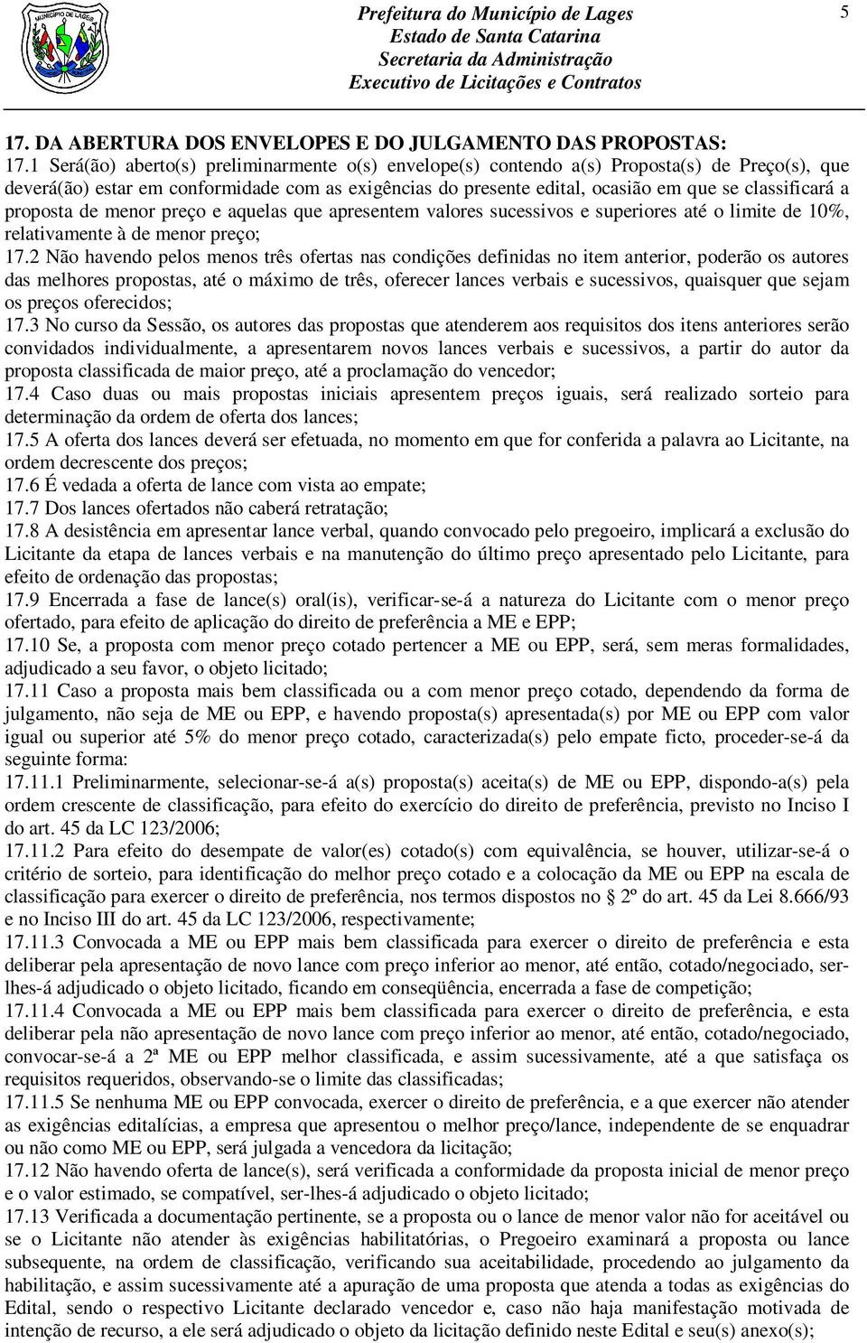 a proposta de menor preço e aquelas que apresentem valores sucessivos e superiores até o limite de 10%, relativamente à de menor preço; 17.