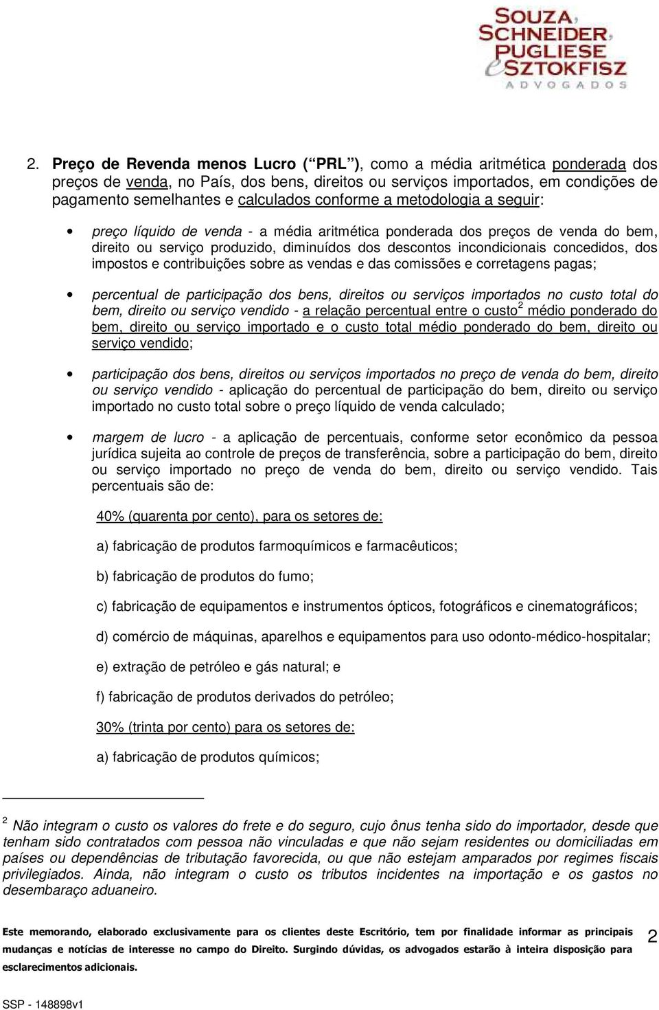 dos impostos e contribuições sobre as vendas e das comissões e corretagens pagas; percentual de participação dos bens, direitos ou serviços importados no custo total do bem, direito ou serviço