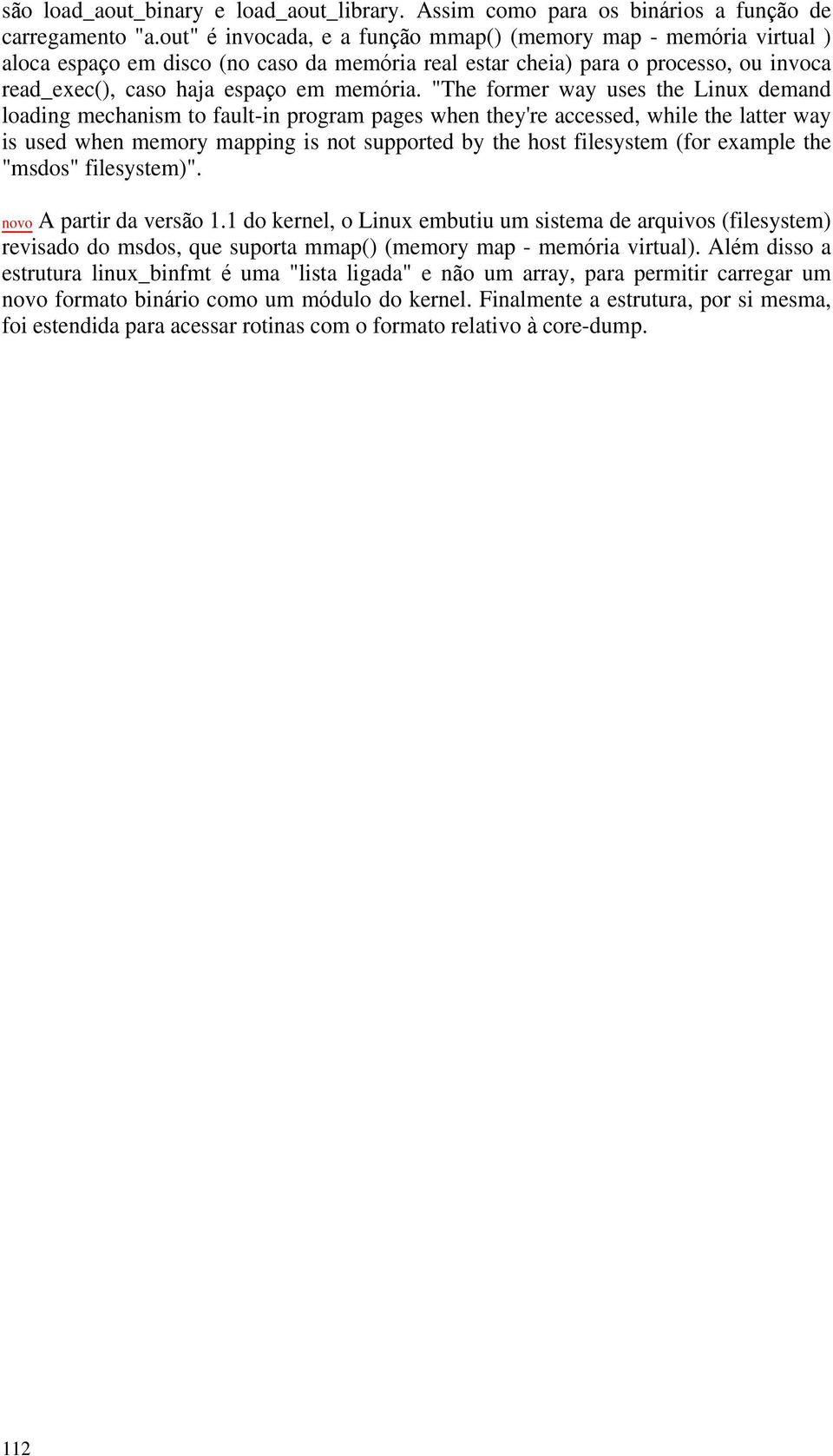 "The former way uses the Linux demand loading mechanism to fault-in program pages when they're accessed, while the latter way is used when memory mapping is not supported by the host filesystem (for