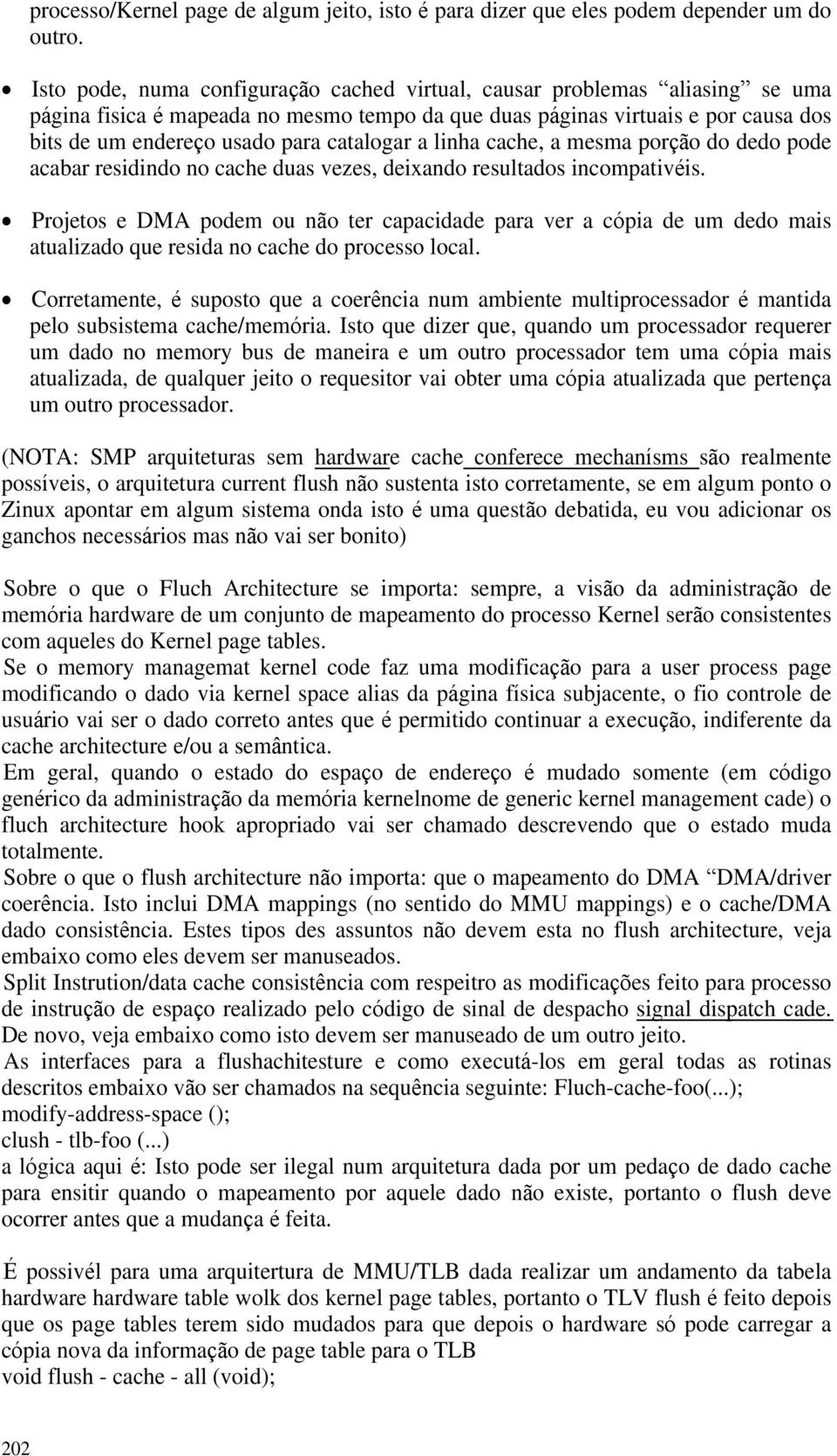 a linha cache, a mesma por o do dedo pode acabar residindo no cache duas vezes, deixando resultados incompativ is.