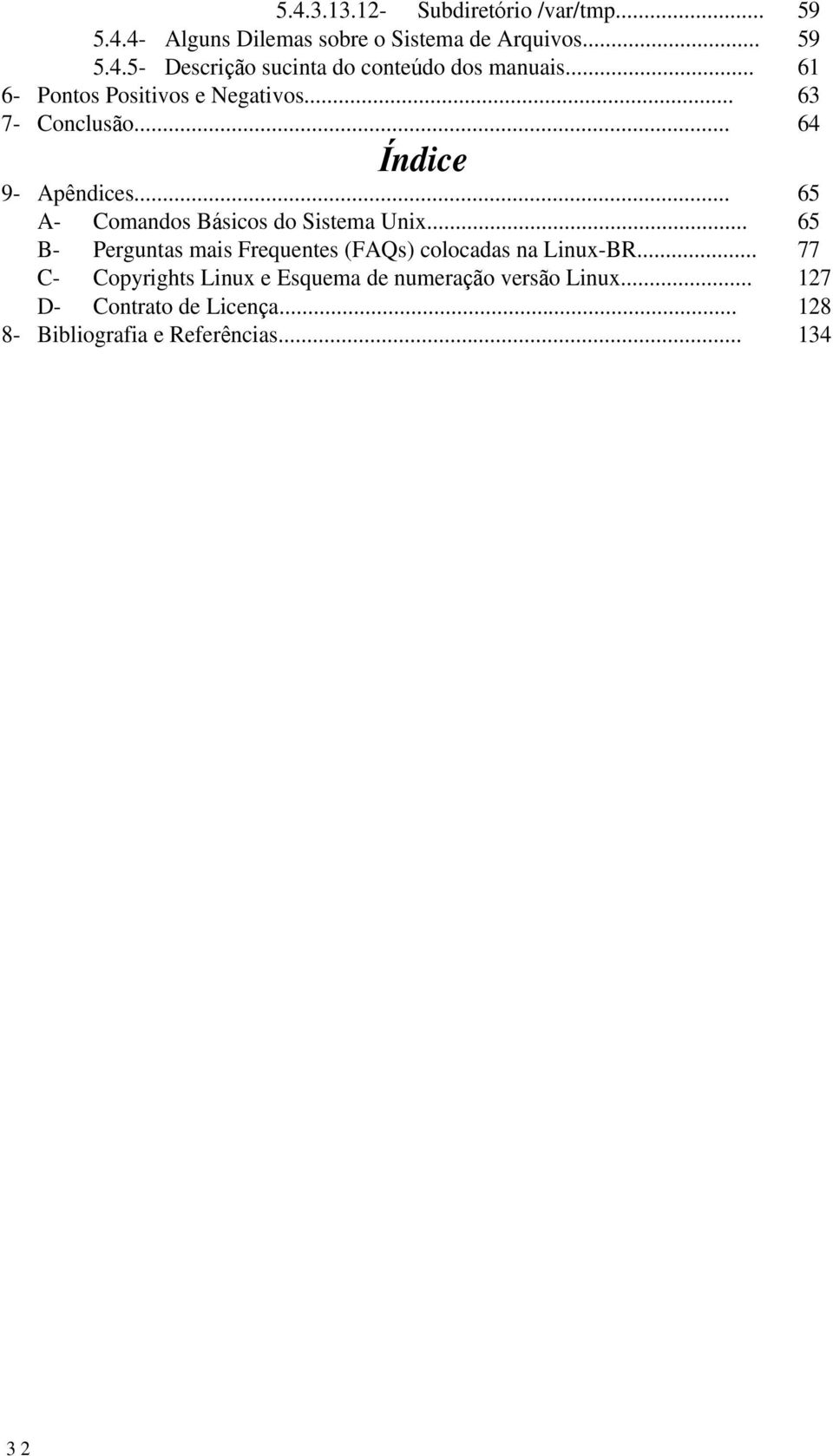 .. B- Perguntas mais Frequentes (FAQs) colocadas na Linux-BR... C- Copyrights Linux e Esquema de numera o vers o Linux.