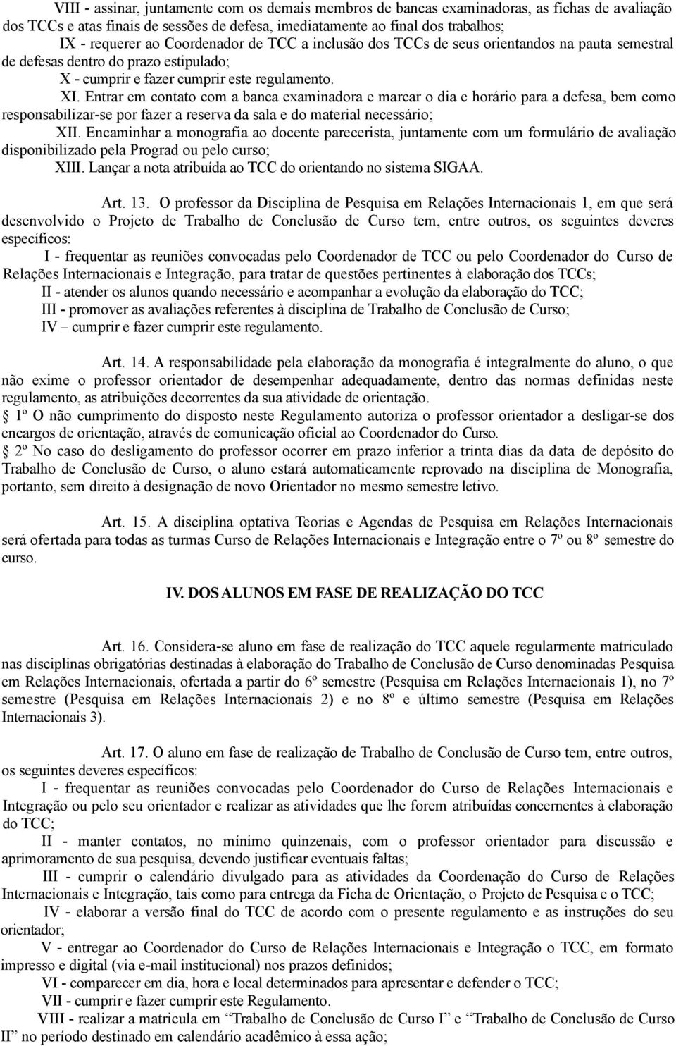 Entrar em contato com a banca examinadora e marcar o dia e horário para a defesa, bem como responsabilizar-se por fazer a reserva da sala e do material necessário; XII.