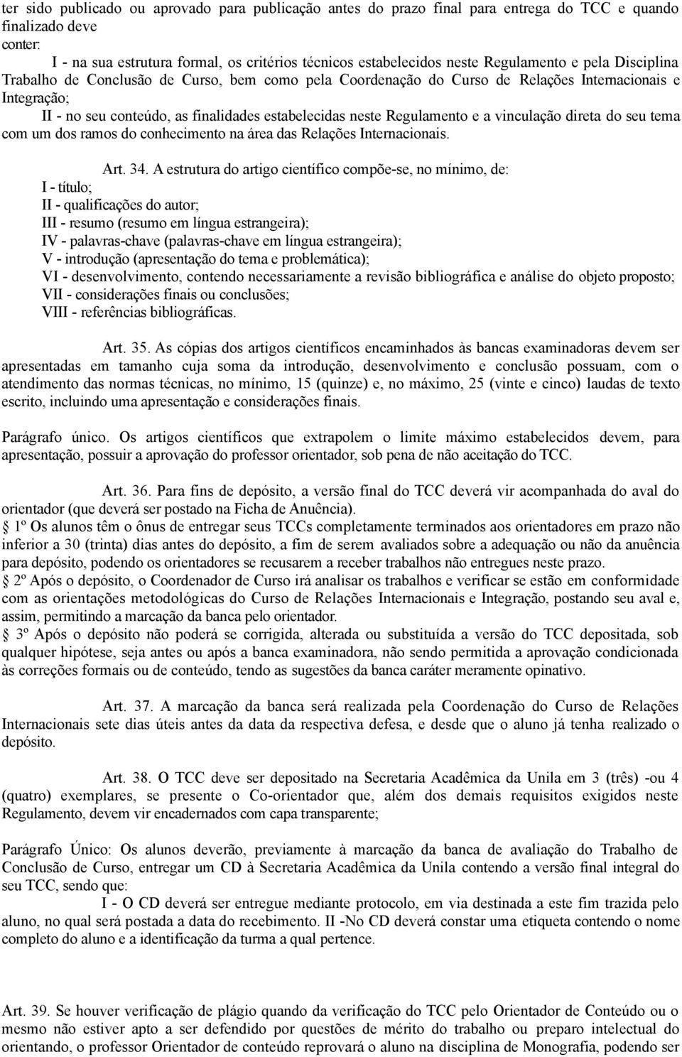 Regulamento e a vinculação direta do seu tema com um dos ramos do conhecimento na área das Relações Internacionais. Art. 34.