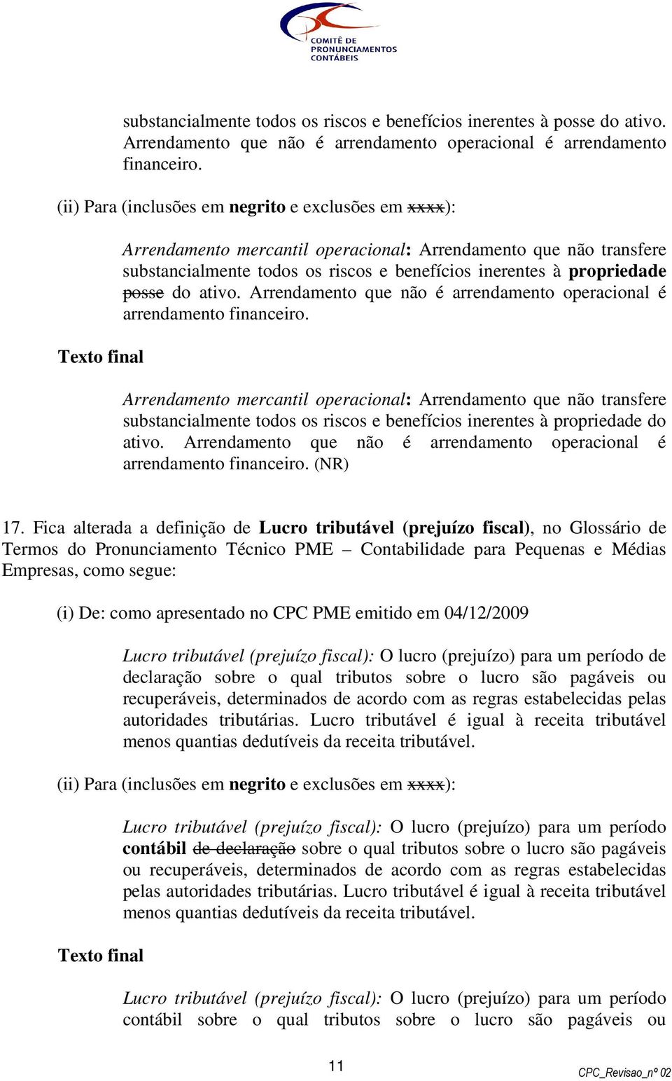 Arrendamento que não é arrendamento operacional é arrendamento financeiro.