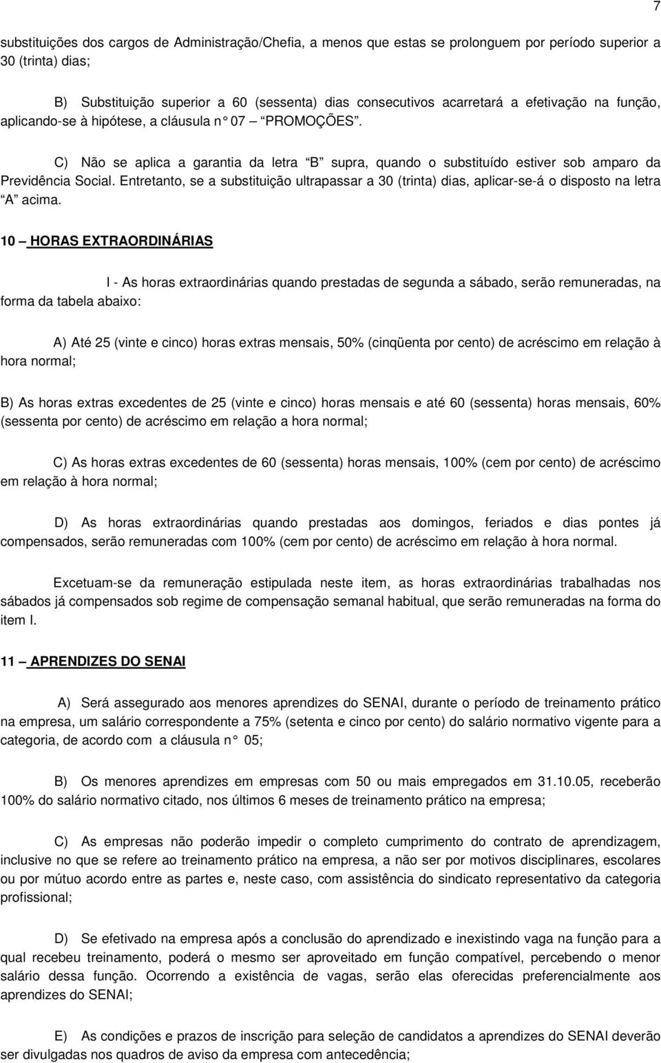 Entretanto, se a substituição ultrapassar a 30 (trinta) dias, aplicar-se-á o disposto na letra A acima.