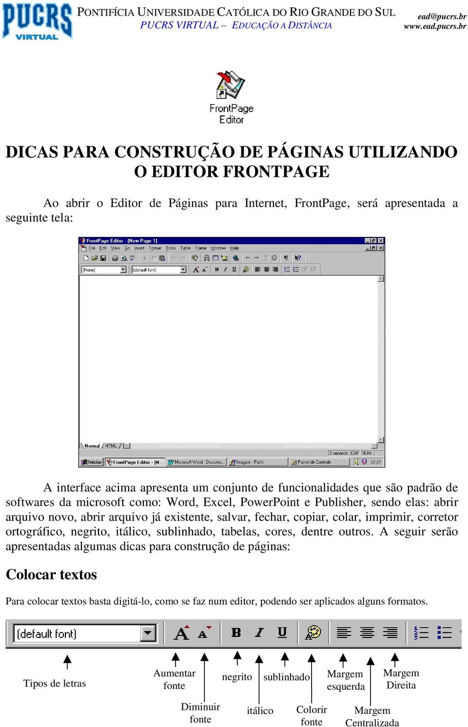 copiar, colar, imprimir, corretor ortográfico, negrito, itálico, sublinhado, tabelas, cores, dentre outros.