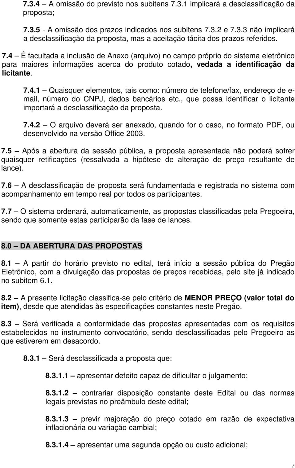 , que possa identificar o licitante importará a desclassificação da proposta. 7.