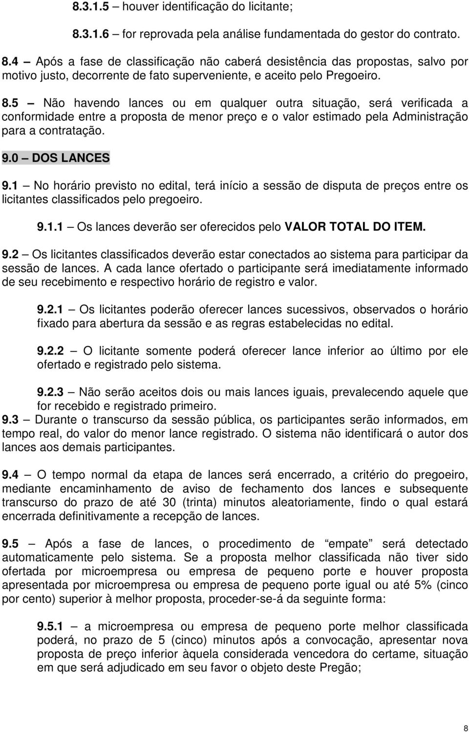 1 No horário previsto no edital, terá início a sessão de disputa de preços entre os licitantes classificados pelo pregoeiro. 9.