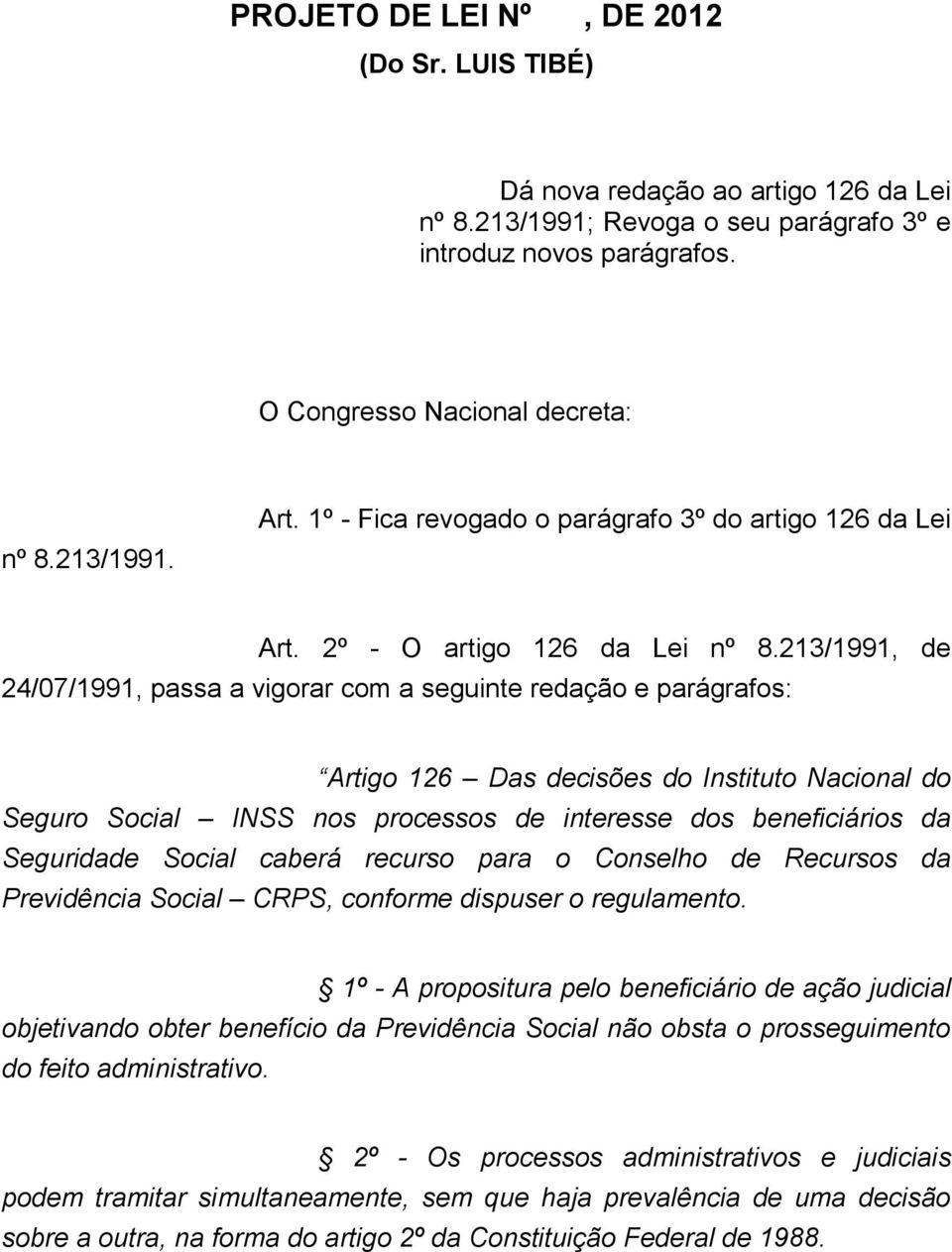 213/1991, de 24/07/1991, passa a vigorar com a seguinte redação e parágrafos: Artigo 126 Das decisões do Instituto Nacional do Seguro Social INSS nos processos de interesse dos beneficiários da