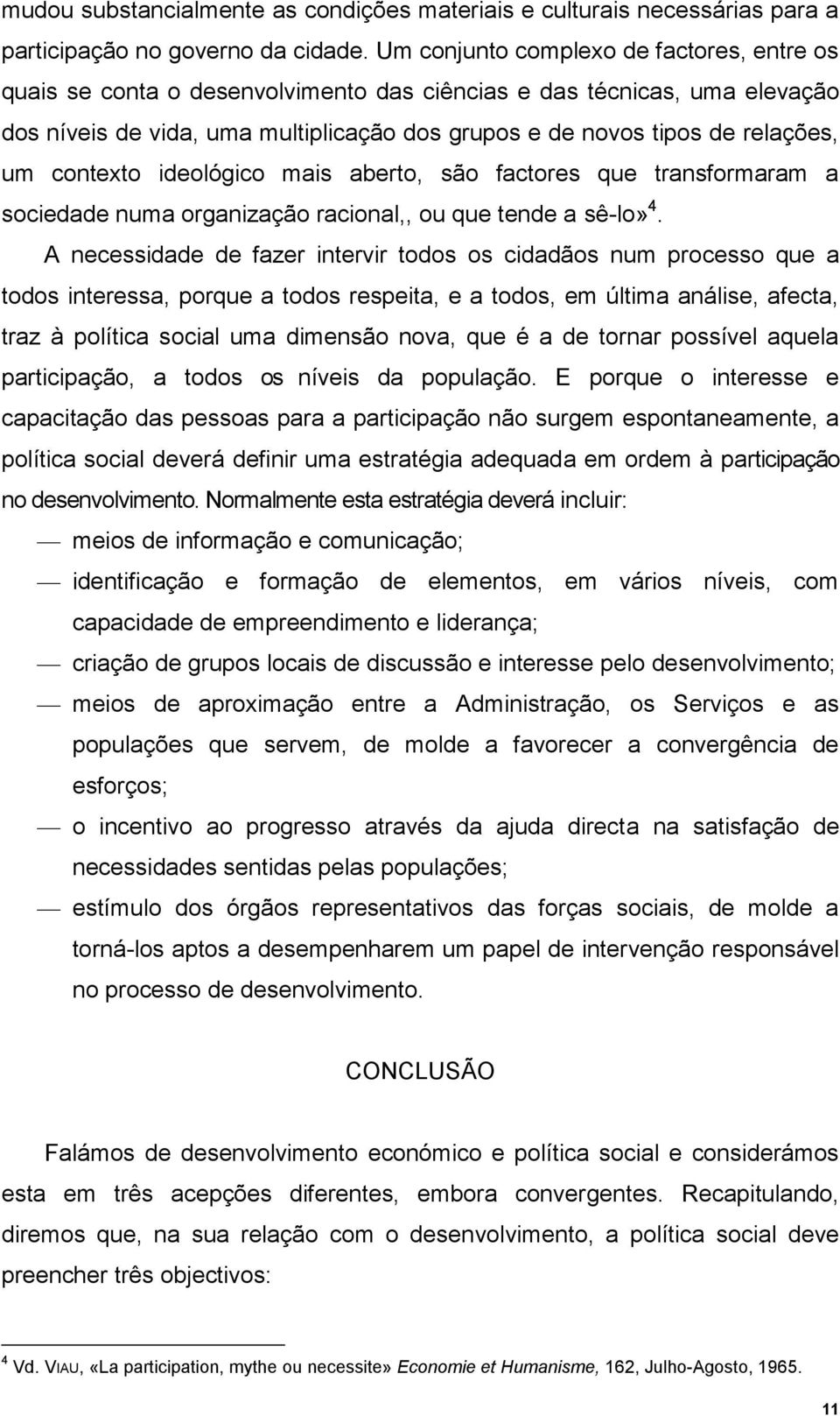 contexto ideológico mais aberto, são factores que transformaram a sociedade numa organização racional,, ou que tende a sê-lo» 4.