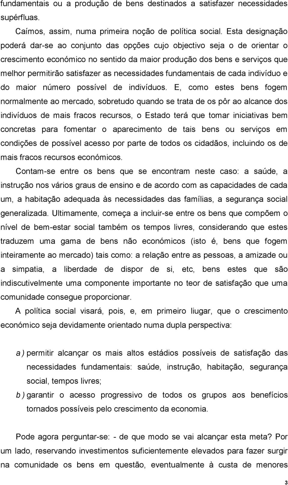 necessidades fundamentais de cada indivíduo e do maior número possível de indivíduos.