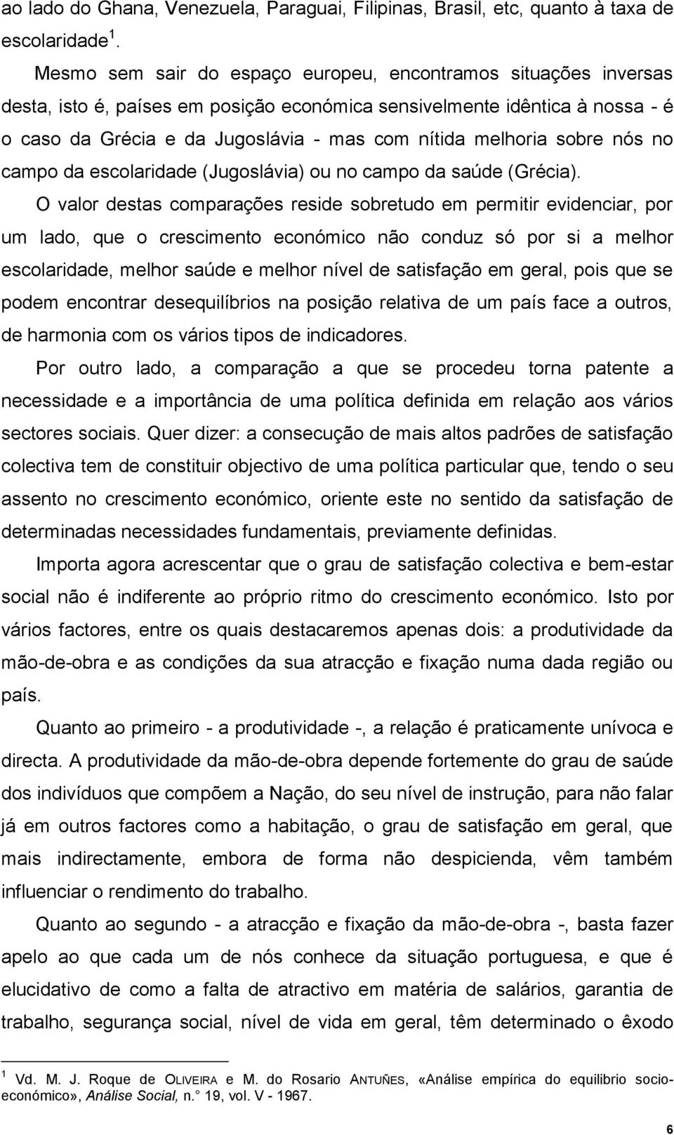 melhoria sobre nós no campo da escolaridade (Jugoslávia) ou no campo da saúde (Grécia).