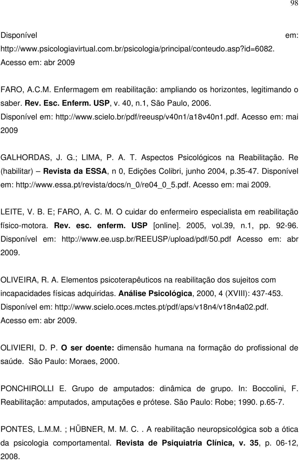 G.; LIMA, P. A. T. Aspectos Psicológicos na Reabilitação. Re (habilitar) Revista da ESSA, n 0, Edições Colibri, junho 2004, p.35-47. Disponível em: http://www.essa.pt/revista/docs/n_0/re04_0_5.pdf.