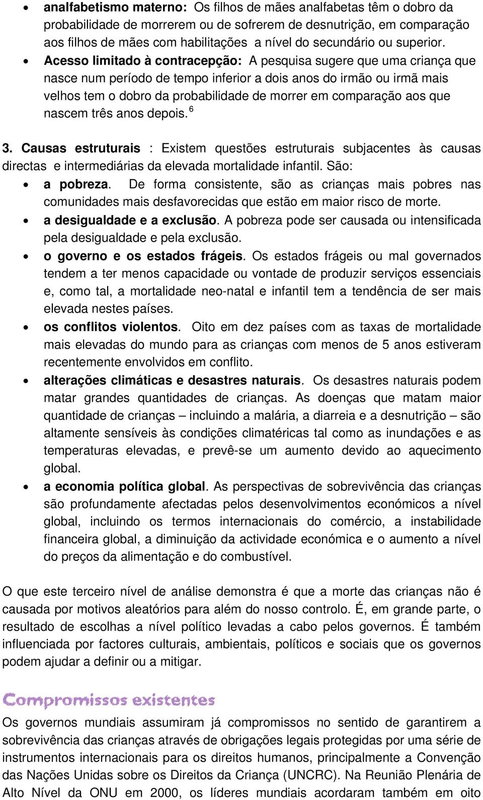 Acesso limitado à contracepção: A pesquisa sugere que uma criança que nasce num período de tempo inferior a dois anos do irmão ou irmã mais velhos tem o dobro da probabilidade de morrer em comparação