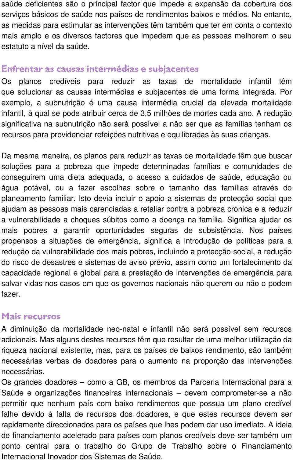 Enfrentar as causas intermédias e subjacentes Os planos credíveis para reduzir as taxas de mortalidade infantil têm que solucionar as causas intermédias e subjacentes de uma forma integrada.