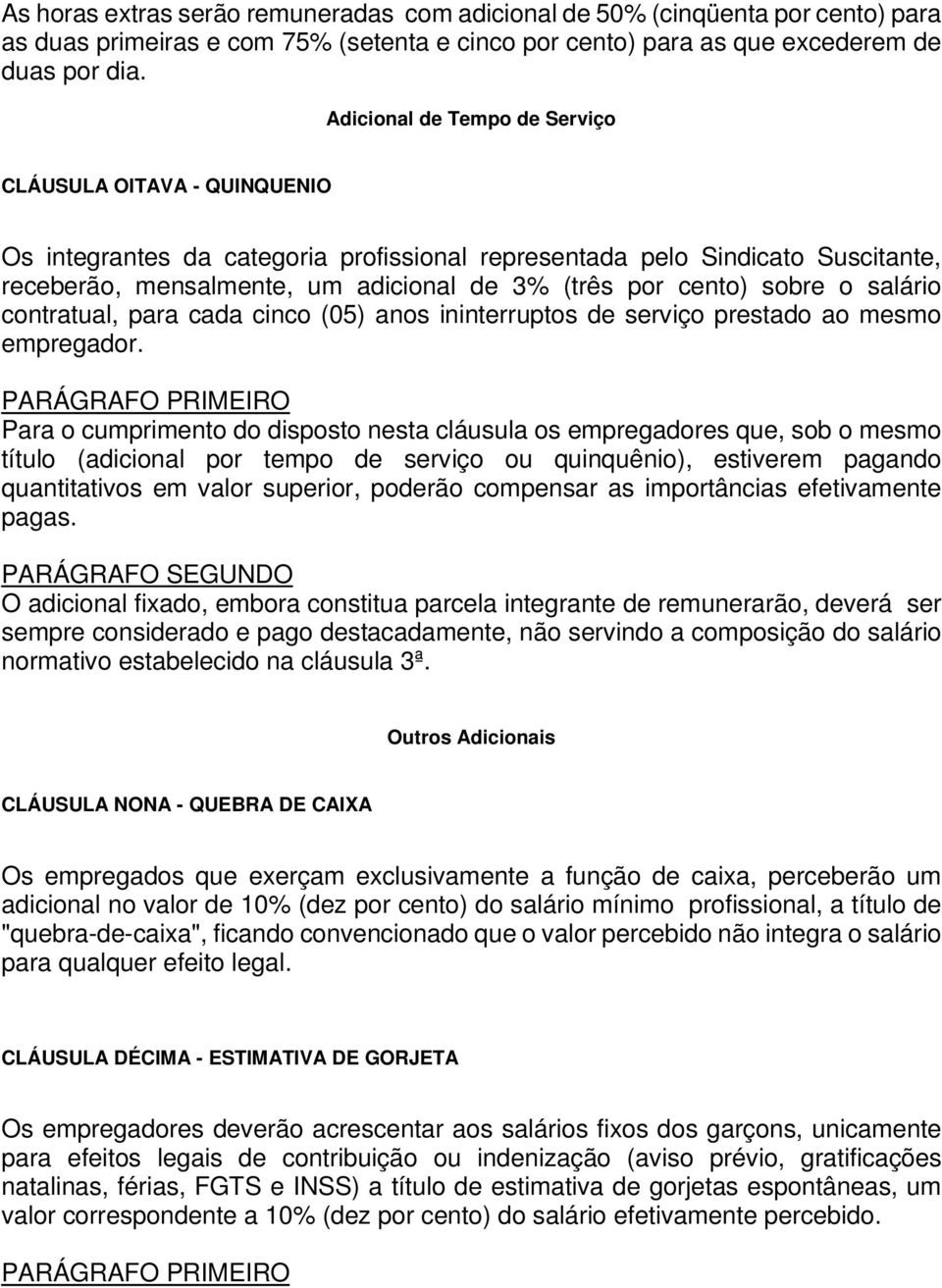 sobre o salário contratual, para cada cinco (05) anos ininterruptos de serviço prestado ao mesmo empregador.