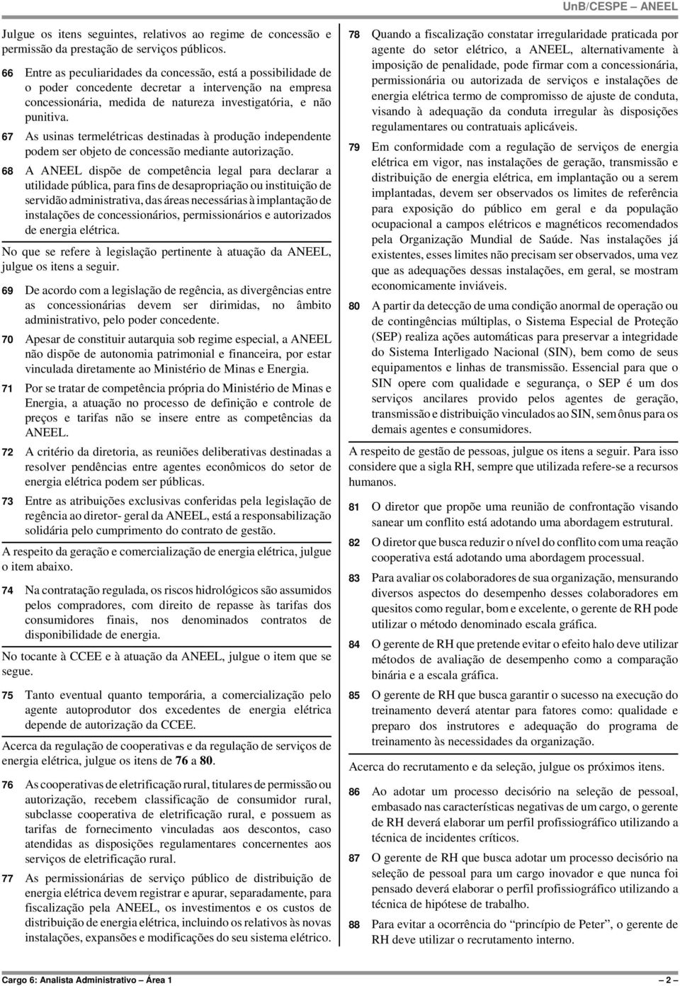 67 As usinas termelétricas destinadas à produção independente podem ser objeto de concessão mediante autorização.