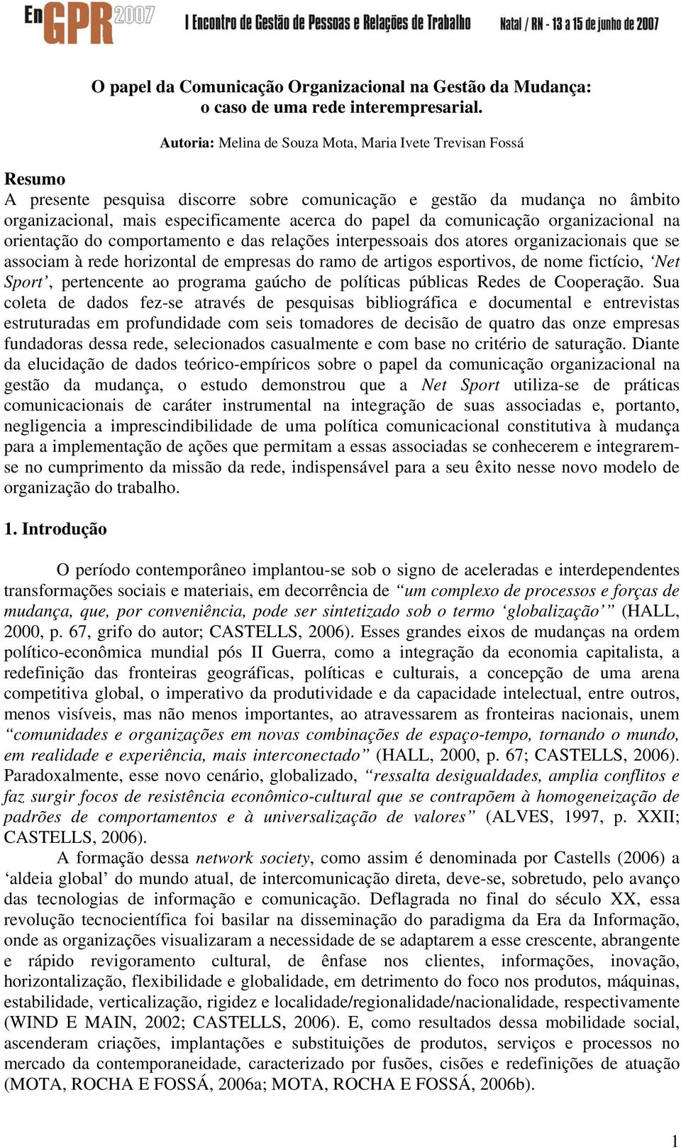 comunicação organizacional na orientação do comportamento e das relações interpessoais dos atores organizacionais que se associam à rede horizontal de empresas do ramo de artigos esportivos, de nome