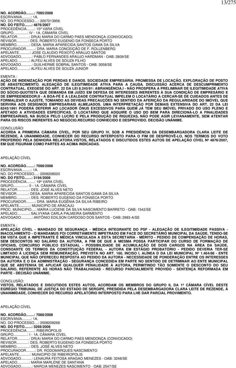 ROLLENBERG APELANTE...: JOSE CLAUDIO PEIXOTO ARAUJO SANTOS ADVOGADO...: PABLO FERNANDES ARAUJO HARDMAN - OAB: 2809/SE APELADO...: ALFEU ALVES DE SOUZA FILHO ADVOGADO.