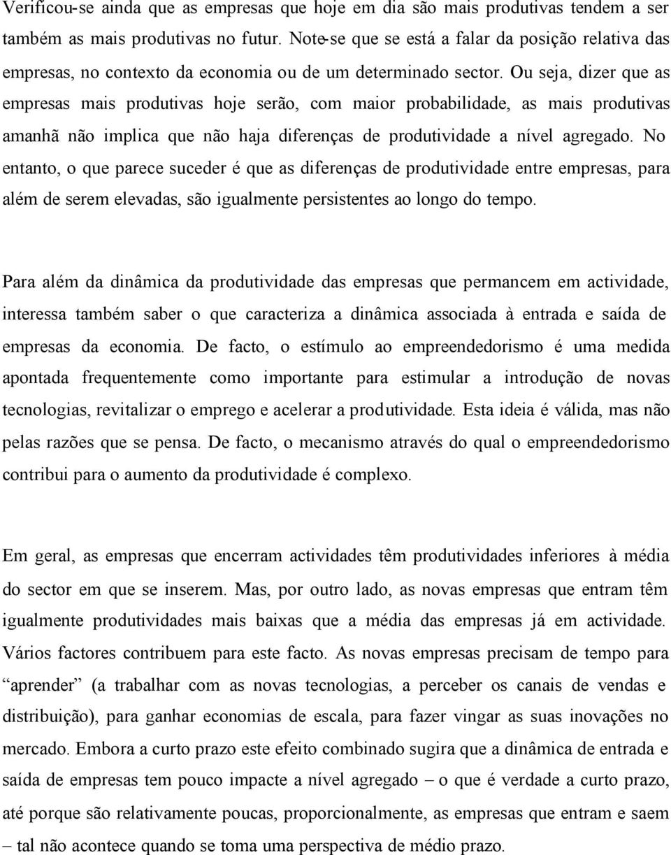 Ou seja, dizer que as empresas mais produtivas hoje serão, com maior probabilidade, as mais produtivas amanhã não implica que não haja diferenças de produtividade a nível agregado.