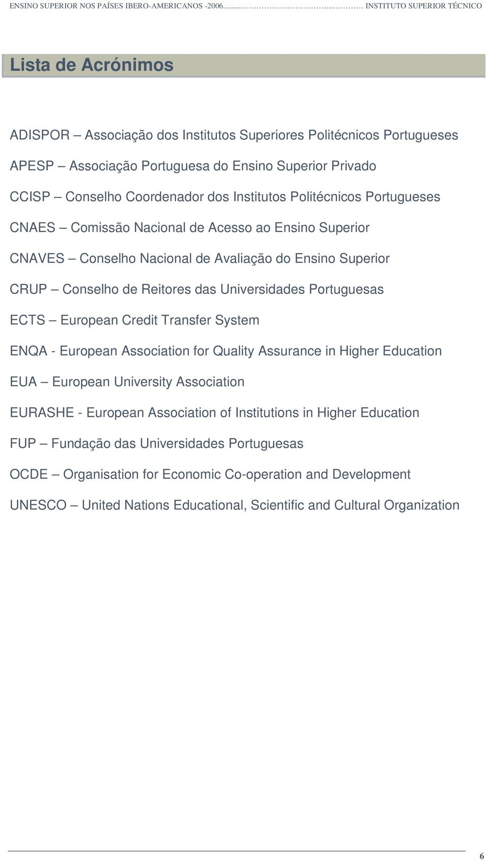 ECTS European Credit Transfer System ENQA - European Association for Quality Assurance in Higher Education EUA European University Association EURASHE - European Association of Institutions