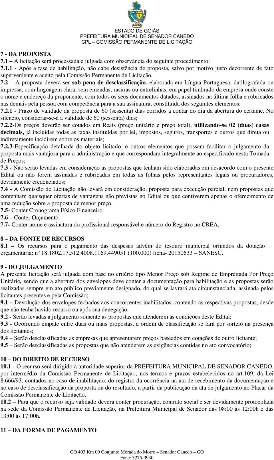 empresa onde conste o nome e endereço da proponente, com todos os seus documentos datados, assinados na última folha e rubricados nas demais pela pessoa com competência para a sua assinatura,