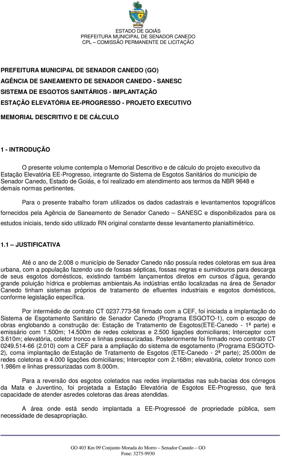 Estado de Goiás, e foi realizado em atendimento aos termos da NBR 9648 e demais normas pertinentes.