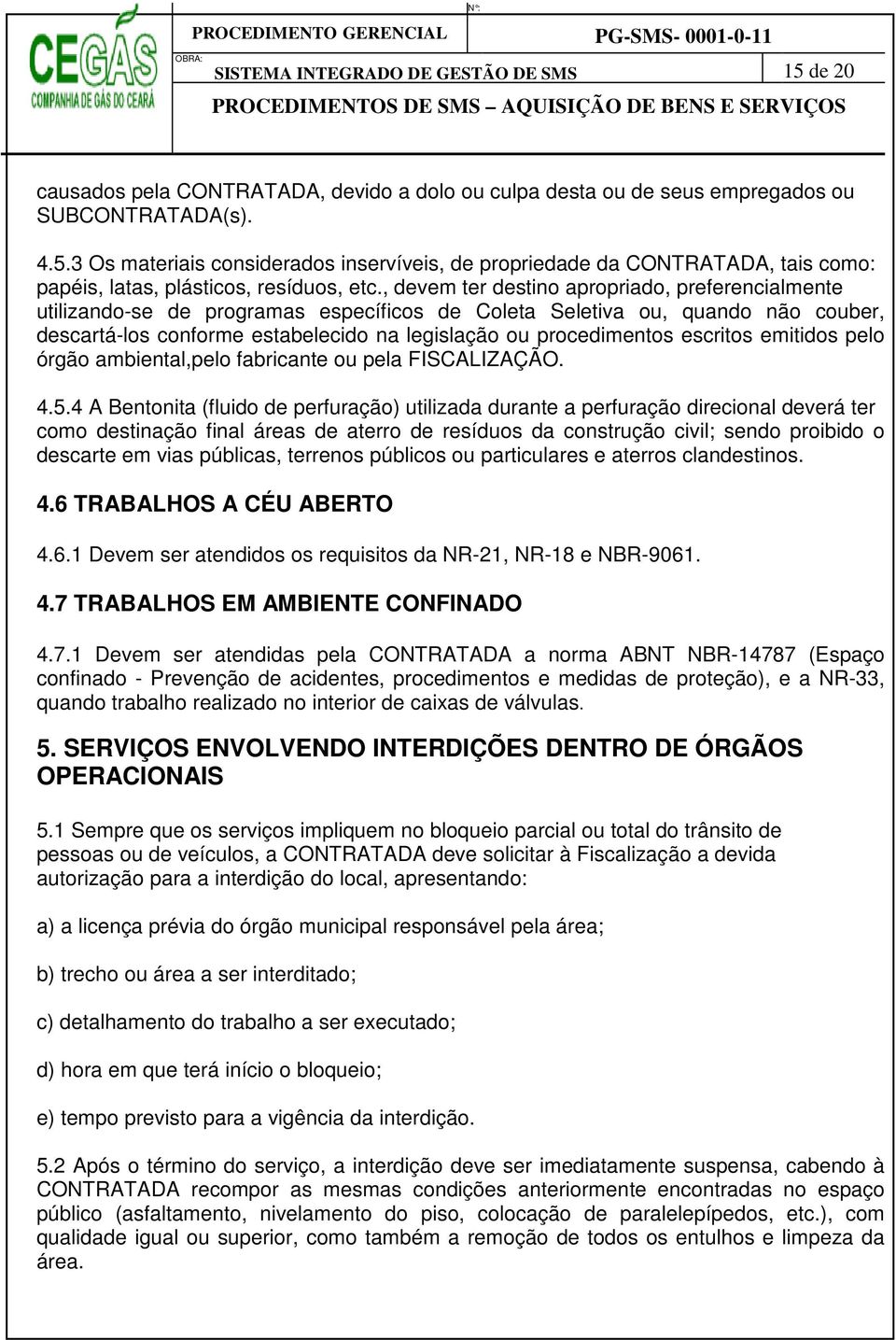 escritos emitidos pelo órgão ambiental,pelo fabricante ou pela FISCALIZAÇÃO. 4.5.