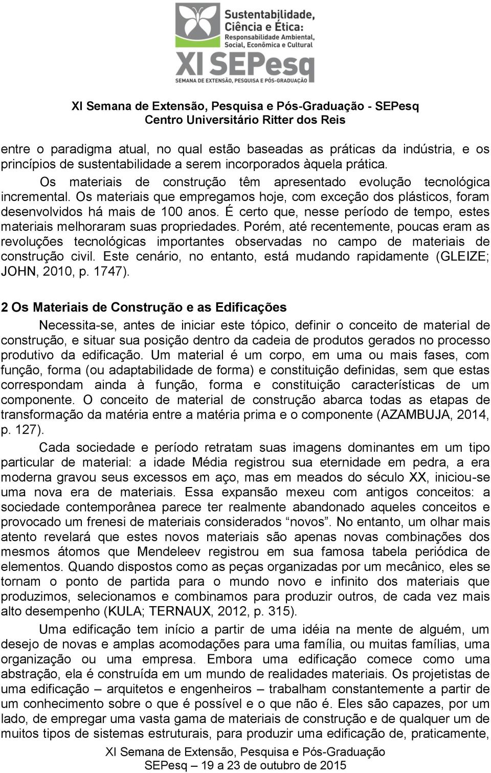 É certo que, nesse período de tempo, estes materiais melhoraram suas propriedades.