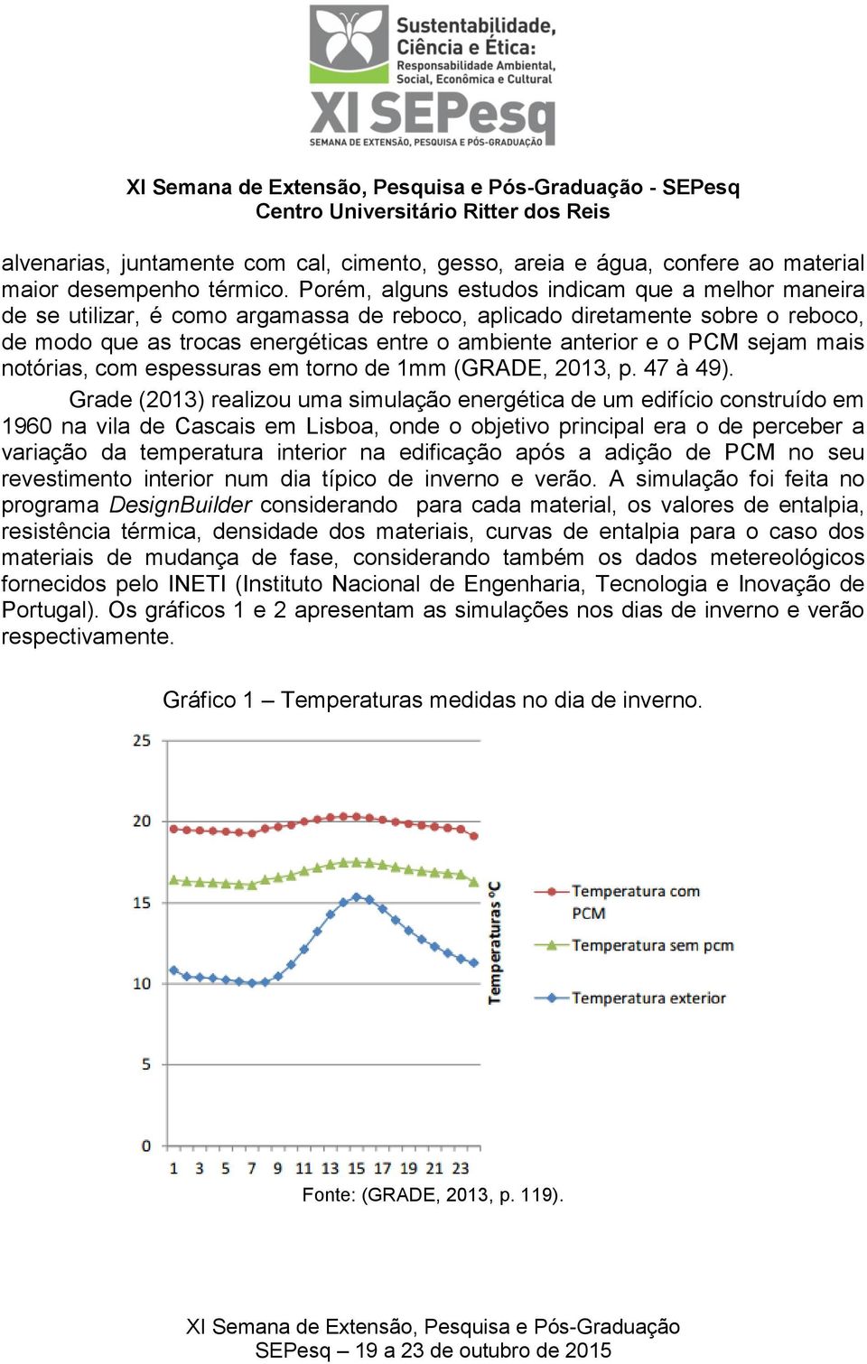 sejam mais notórias, com espessuras em torno de 1mm (GRADE, 2013, p. 47 à 49).