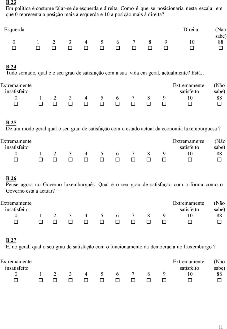 Está Extremamente insatisfeito 0 9 Extremamente satisfeito 0 B De um modo geral qual o seu grau de satisfação com o estado actual da economia luxemburguesa?