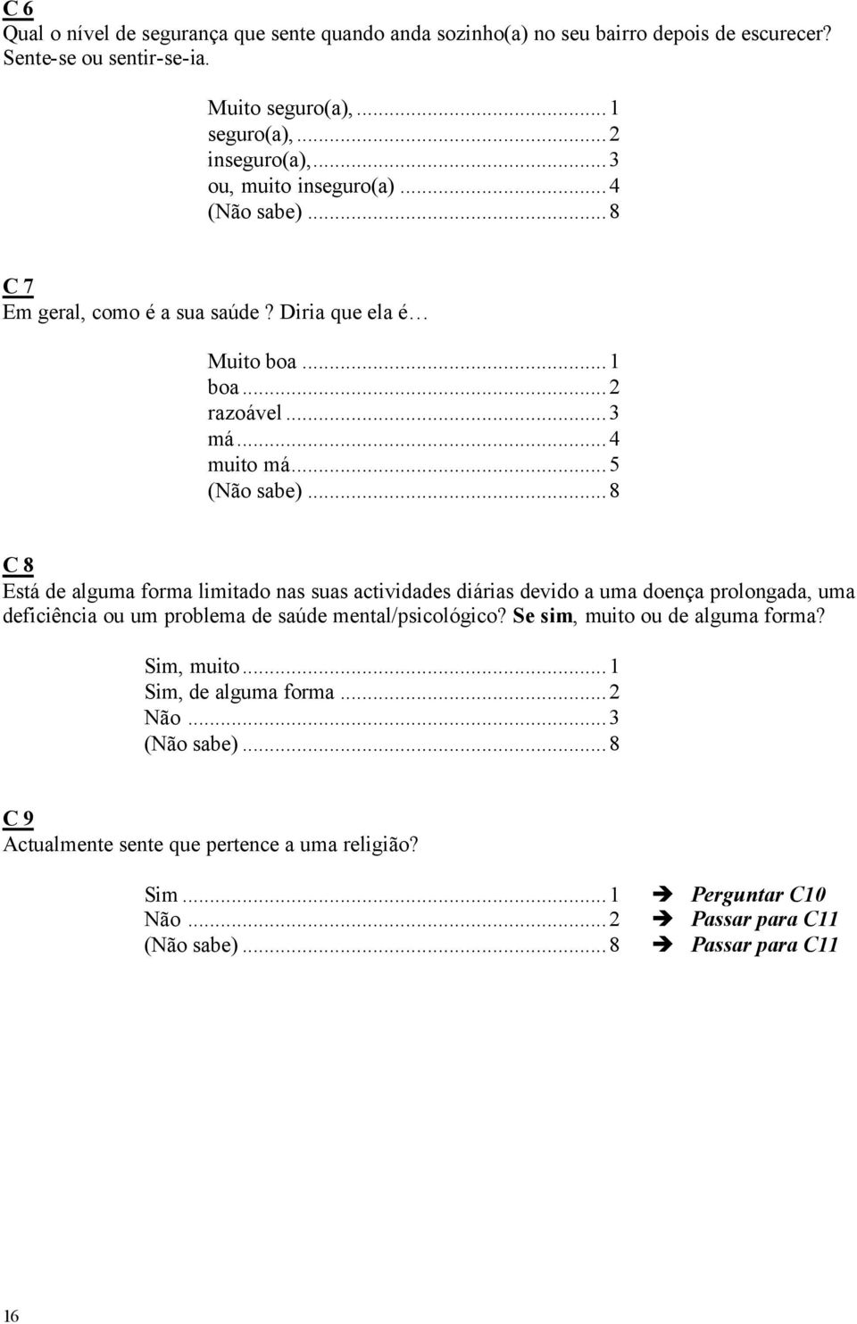 ..... C Está de alguma forma limitado nas suas actividades diárias devido a uma doença prolongada, uma deficiência ou um problema de saúde mental/psicológico?