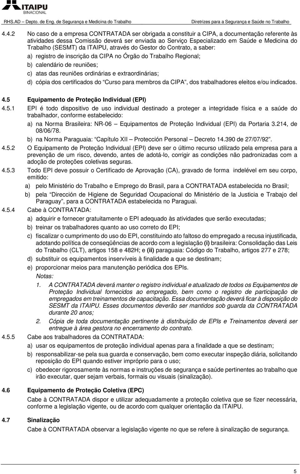 extraordinárias; d) cópia dos certificados do Curso para membros da CIPA, dos trabalhadores eleitos e/ou indicados. 4.5 