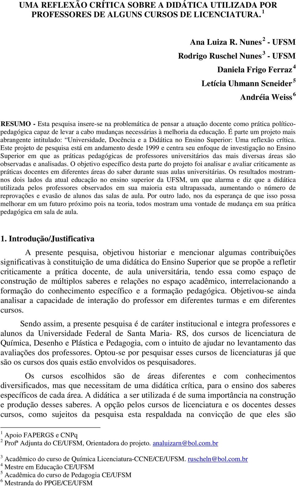 prática políticopedagógica capaz de levar a cabo mudanças necessárias à melhoria da educação.