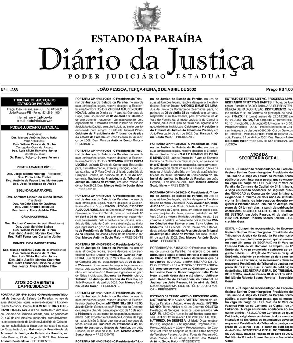 pb.gov.br e-mail: tjpb@tj.pb.gov.br PODER JUDICIÁRIO ESTADUAL Presidente: Des. Marcos Antônio Souto Maior Vice-Presidente: Des. Wilson Pessoa da Cunha Corregedor-Geral da Justiça: Des.