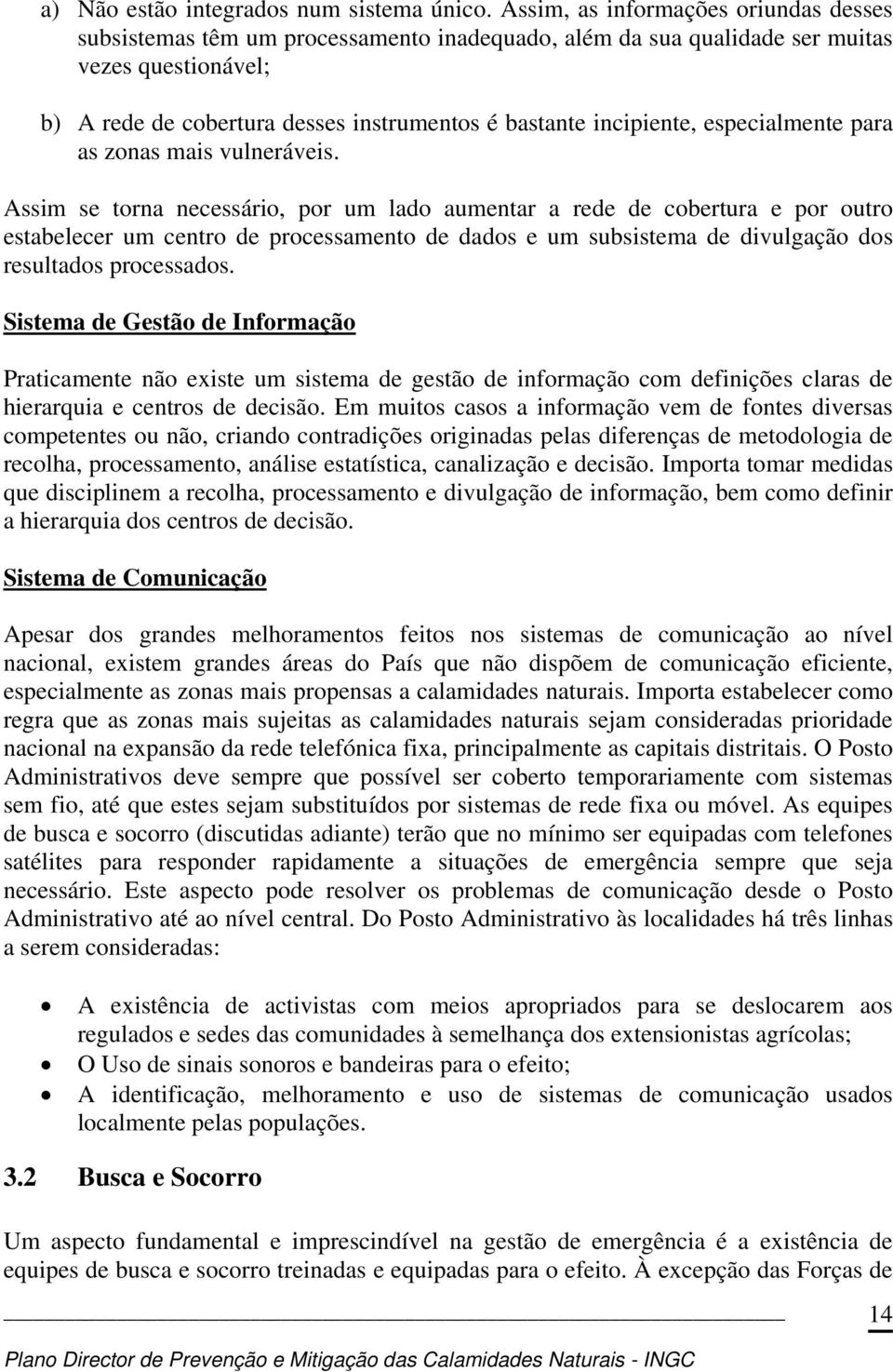 incipiente, especialmente para as zonas mais vulneráveis.