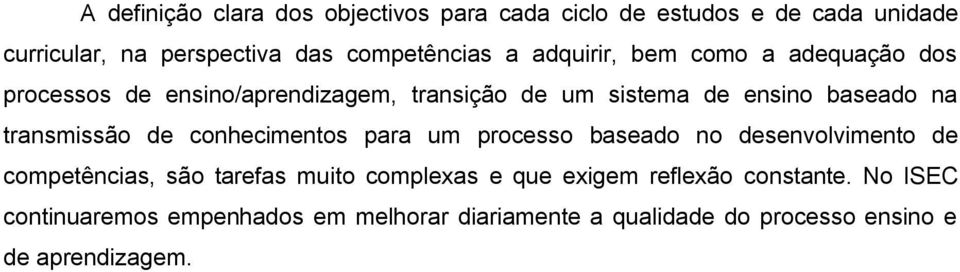 transmissão de conhecimentos para um processo baseado no desenvolvimento de competências, são tarefas muito complexas e que