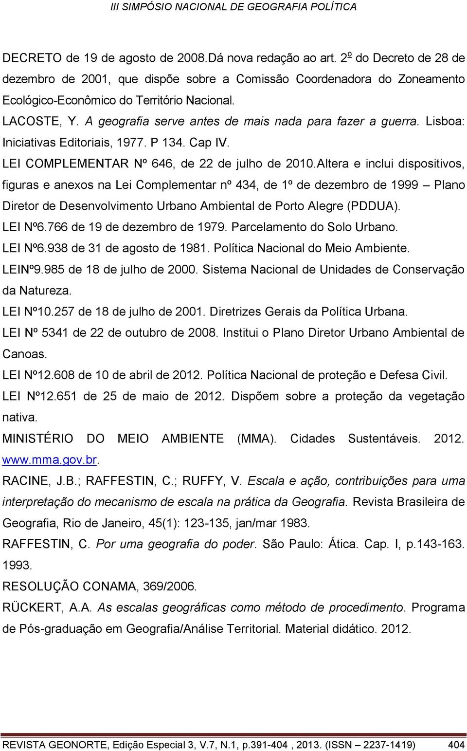 Altera e inclui dispositivos, figuras e anexos na Lei Complementar nº 434, de 1º de dezembro de 1999 Plano Diretor de Desenvolvimento Urbano Ambiental de Porto Alegre (PDDUA). LEI Nº6.