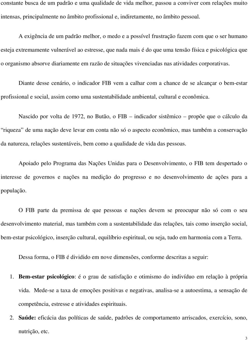 organismo absorve diariamente em razão de situações vivenciadas nas atividades corporativas.