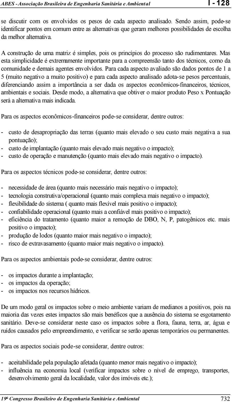 A construção de uma matriz é simples, pois os princípios do processo são rudimentares.