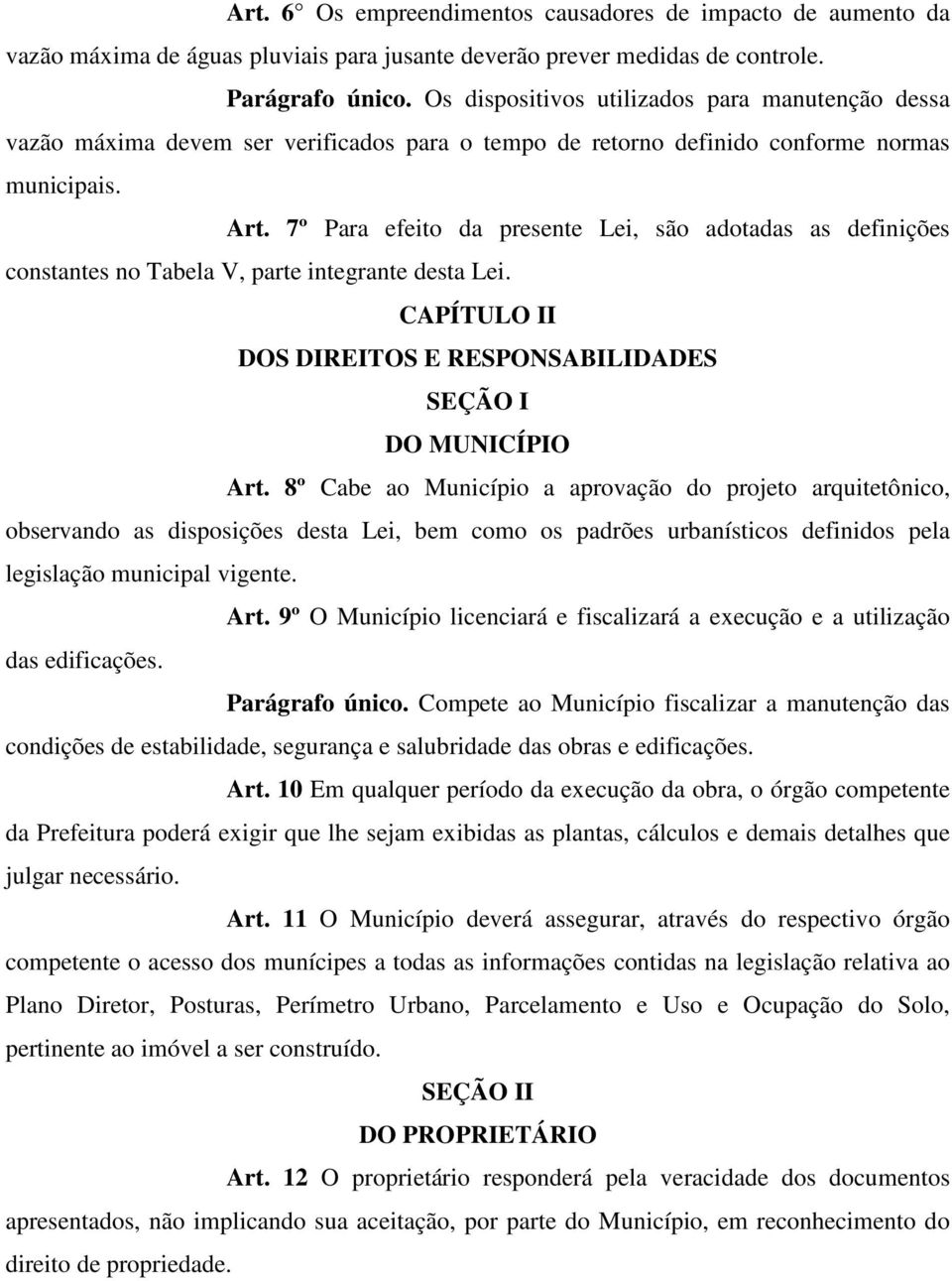 7º Para efeito da presente Lei, são adotadas as definições constantes no Tabela V, parte integrante desta Lei. CAPÍTULO II DOS DIREITOS E RESPONSABILIDADES SEÇÃO I DO MUNICÍPIO Art.