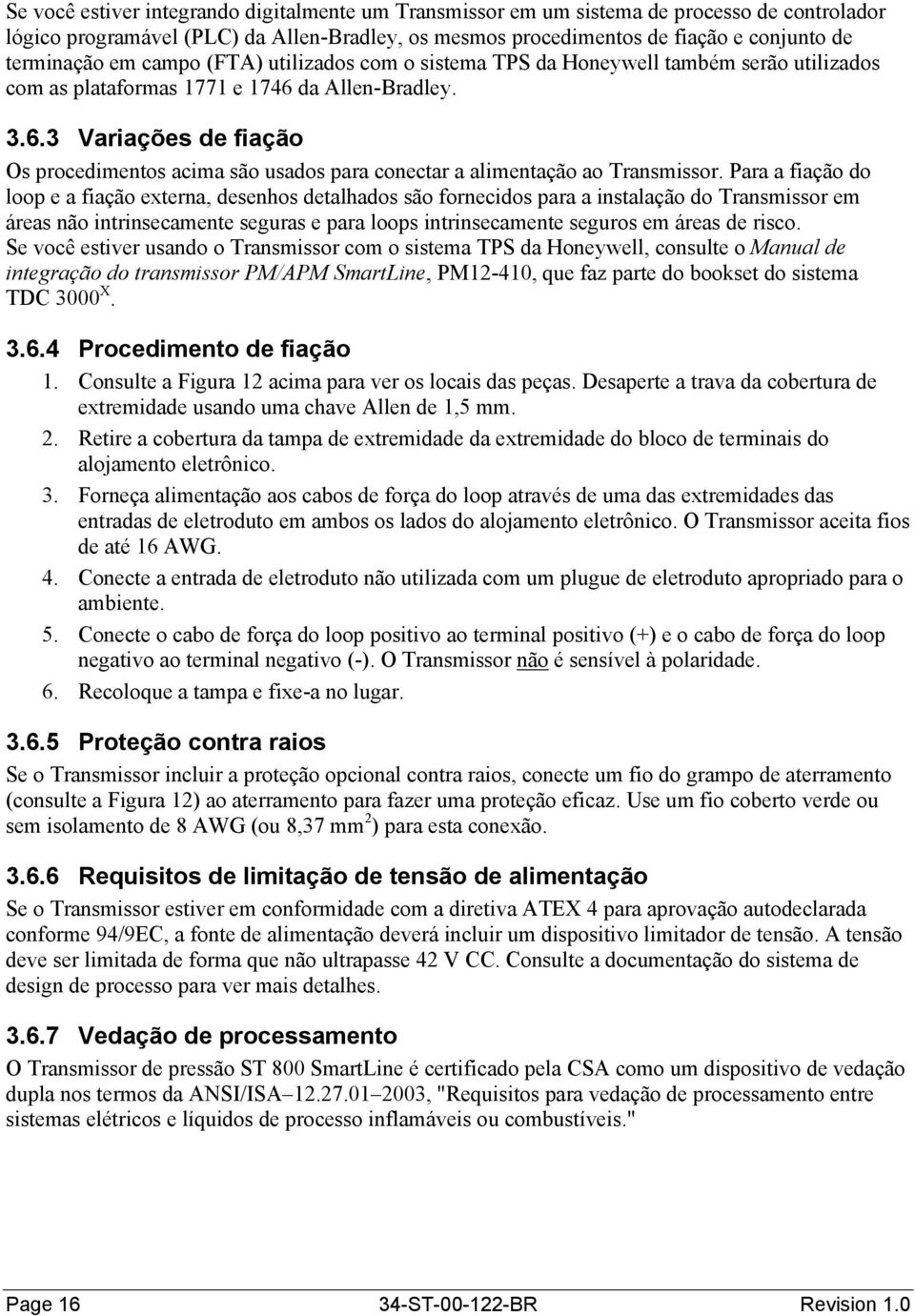 da Allen-Bradley. 3.6.3 Variações de fiação Os procedimentos acima são usados para conectar a alimentação ao Transmissor.