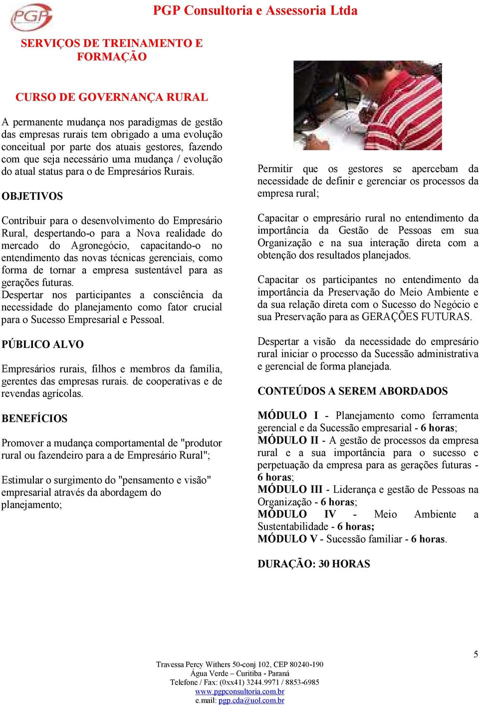 S Contribuir para o desenvolvimento do Empresário Rural, despertando-o para a Nova realidade do mercado do Agronegócio, capacitando-o no entendimento das novas técnicas gerenciais, como forma de